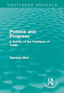 Politics and Progress A Survey of the Problems of Today