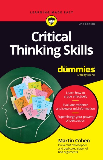 Critical Thinking Skills For Dummies,  - Martin Cohen 0baeba6cbdab90f6e7696e1438b6fba9