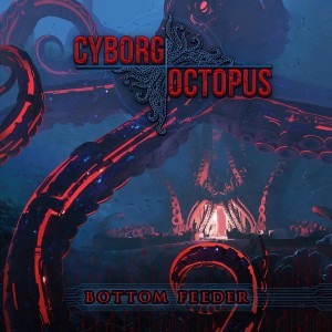 Cyborg Octopus - Bottom Feeder (2024)