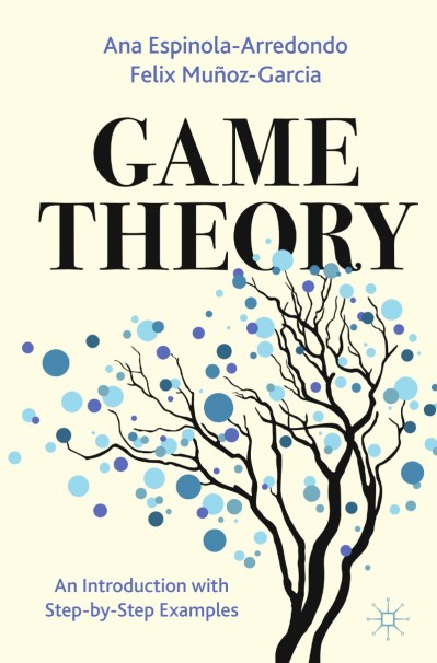 Game Theory: An Introduction with Step-by-Step Examples - Ana Espinola-Arredondo A2bf0043b60dd54b0bfac04b321101b4