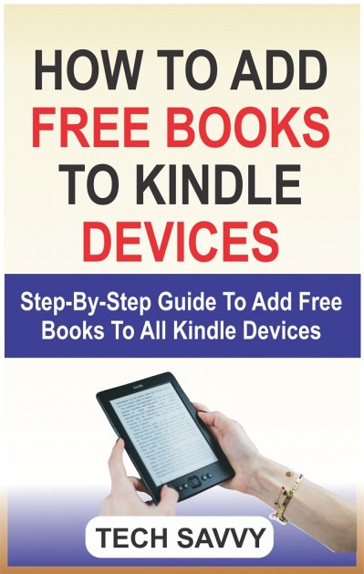 How to Add Free Books to Kindle Devices: Step By Step Guide On How To Add Free Boo... F32261c7db441155ef6aa3d95a15b1ca