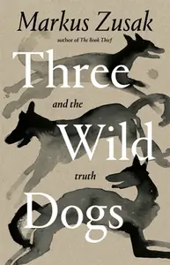 Three Wild Dogs (and the Truth) A Memoir