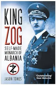 King Zog of Albania Europe’s Self-Made Muslim Monarch