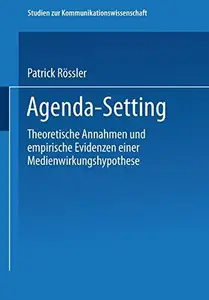 Agenda-Setting Theoretische Annahmen und empirische Evidenzen einer Medienwirkungshypothese