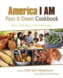 America I AM Pass It Down Cookbook Over 130 Soul-Filled Recipes