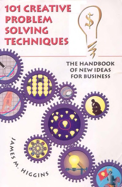 101 Creative Problem Solving Techniques: The Handbook of New Ideas for Business / ... E662f9b75deb720660fccbb1a6dd41f9