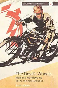 The Devil’s Wheels Men and Motorcycling in the Weimar Republic