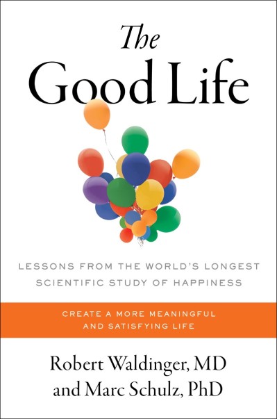 The Good Life: Lessons from the World's Longest Scientific Study of Happiness - Ro... 285d02f1d29c058d549982ca15790bff