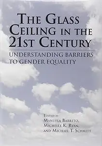 The Glass Ceiling in the 21st Century Understanding Barriers to Gender Equality