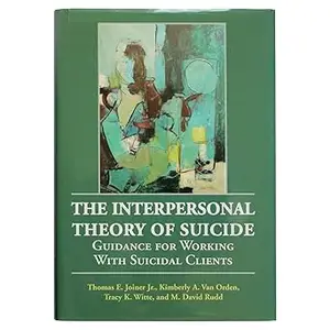 The Interpersonal Theory of Suicide Guidance for Working With Suicidal Clients