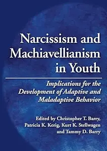 Narcissism and Machiavellianism in Youth Implications for the Development of Adaptive and Maladaptive Behavior