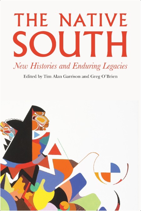 [history] The Native South  New Histories and Enduring Legacies by Tim Alan Garrison PDF