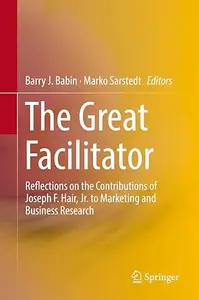 The Great Facilitator Reflections on the Contributions of Joseph F. Hair, Jr. to Marketing and Business Research (2024)