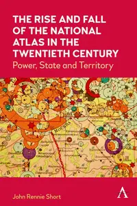 The Rise and Fall of the National Atlas in the Twentieth Century Power, State and Territory