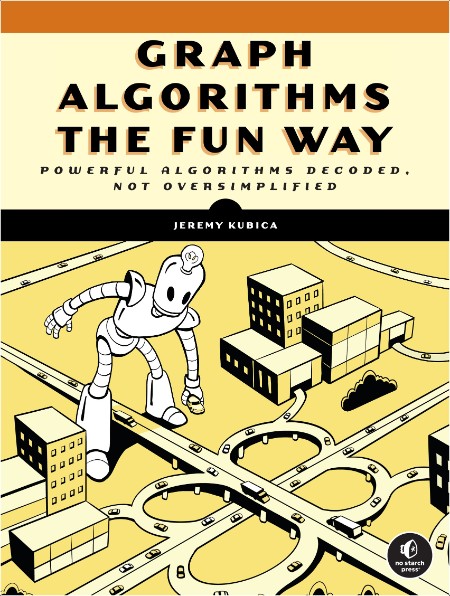 [computer-internet] Graph Algorithms the Fun Way  Powerful Algorithms Decoded, Not Oversimplified...