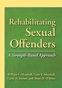 Rehabilitating Sexual Offenders A Strength-Based Approach