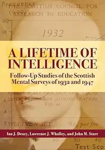 A Lifetime of Intelligence Follow-Up Studies of the Scottish Mental Surveys of 1932 and 1947