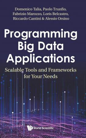 Programming Big Data Applications: Scalable Tools and Frameworks for Your Needs