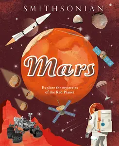 Mars Explore the Mysteries of the Red Planet (Space Explorers)