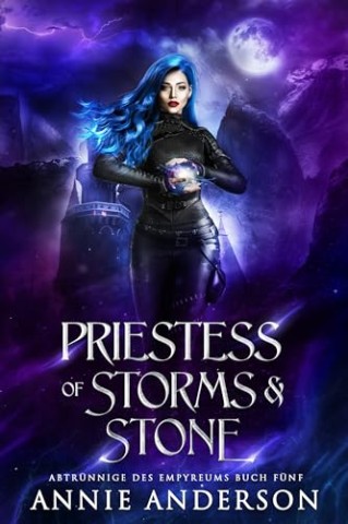Annie Anderson - Priestess of Storms & Stone (Abtr&uuml;nnige des Empyreums 5)