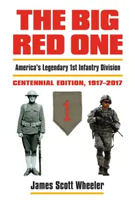 The Big Red One America’s Legendary 1st Infantry Division, Centennial Edition, 1917-2017 (Modern War Studies)