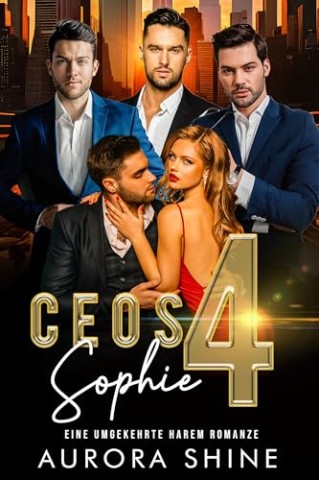 Aurora Shine - Ceos 4 Sophie: Eine Umgekehrte Harem Romanze (The Lucky Ladys Reverse Love 3)