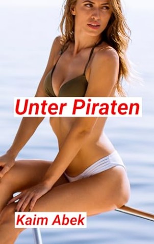 Abek, Kaim - Unter Piraten: Totalabrichtung reicher Ehestuten auf der Yacht