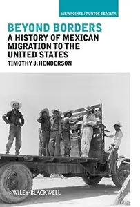 Beyond Borders A History of Mexican Migration to the United States