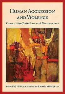 Human Aggression and Violence Causes, Manifestations, and Consequences