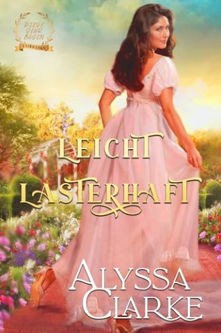 Alyssa Clarke - Leicht Lasterhaft: (Diese sehr b&ouml;sen Fairbanks 3)