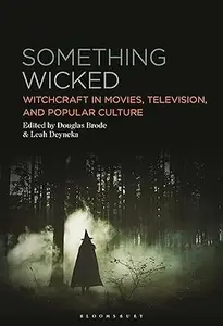 Something Wicked Witchcraft in Movies, Television, and Popular Culture