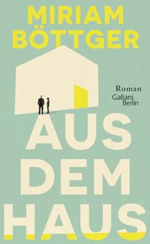 Cover: B&ouml;ttger, Miriam - Aus dem Haus