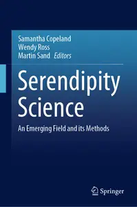 Serendipity Science An Emerging Field and its Methods