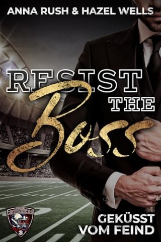 Cover: Anna Rush - Resist the Boss: Gek&uuml;sst vom Feind (Iron Crushers Football Lovestorys 3)