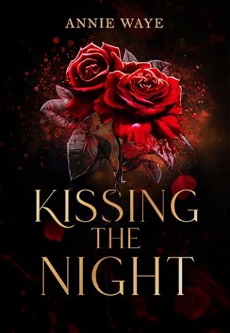 Annie Waye - Kissing the Night: Dark spicy Romantasy mit Vampiren