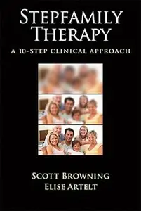 Stepfamily Therapy A 10-Step Clinical Approach