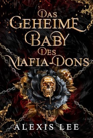 Alexis Lee - Das geheime Baby des Mafia-Dons: Ein arrangierter Ehe-Roman: Von Feinden zu Liebenden