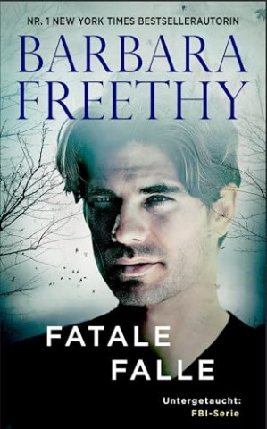 Barbara Freethy - Fatale Falle (Untergetaucht: Fbi-Serie 13)