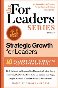 Strategic Growth for Leaders 10 Success Keys to Elevate You to the Next Level (For Leaders)