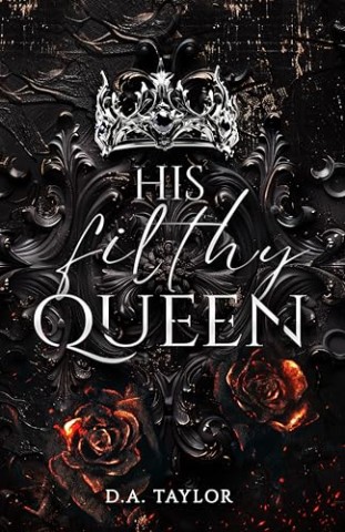 D. A. Taylor - His filthy Queen: Wenn der K&ouml;nig ruft