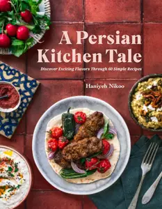 A Persian Kitchen Tale Discover Exciting Flavors Through 60 Simple Recipes