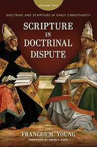 Scripture in Doctrinal Dispute Doctrine and Scripture in Early Christianity, vol. 2