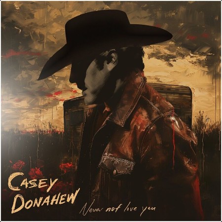 Casey Donahew - Never Not Love You (2024) Mp3 320kbps