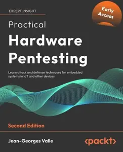 Practical Hardware Pentesting, Second Edition (Early Access)