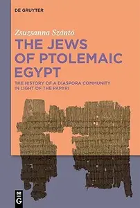 The Jews of Ptolemaic Egypt The History of a Diaspora Community in Light of the Papyri