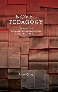 Novel Pedagogy The Novel and Educational Publications in Victorian Britain