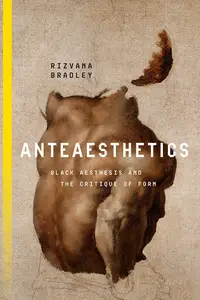 Anteaesthetics Black Aesthesis and the Critique of Form (Inventions Black Philosophy, Politics, Aesthetics)