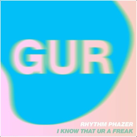 Rhythm Phazer - I Know That UR A Freak (2024) Mp3 320kbps