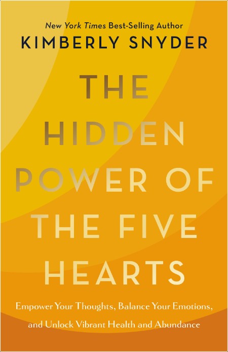 [self-help] The Hidden Power of the Five Hearts  Empower Your Thoughts, Balance Your Emotions, an...