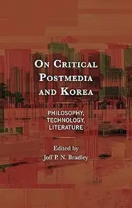 On Critical Postmedia and Korea Philosophy, Technology, Literature